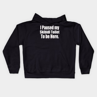 I Paused My Skibidi Toilet to be Here gamers Kids Hoodie